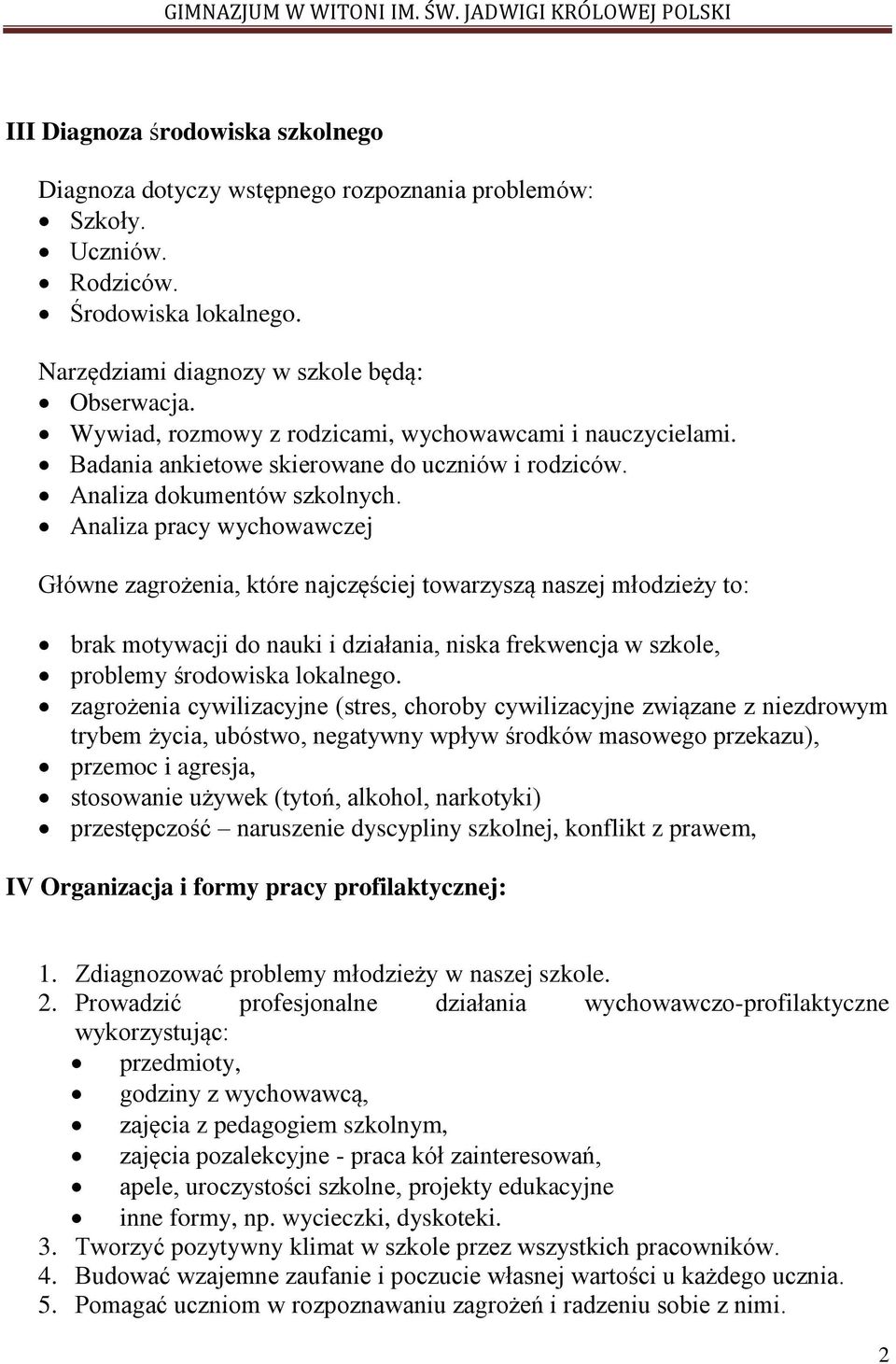 Analiza pracy wychowawczej Główne zagrożenia, które najczęściej towarzyszą naszej młodzieży to: brak motywacji do nauki i działania, niska frekwencja w szkole, problemy środowiska lokalnego.