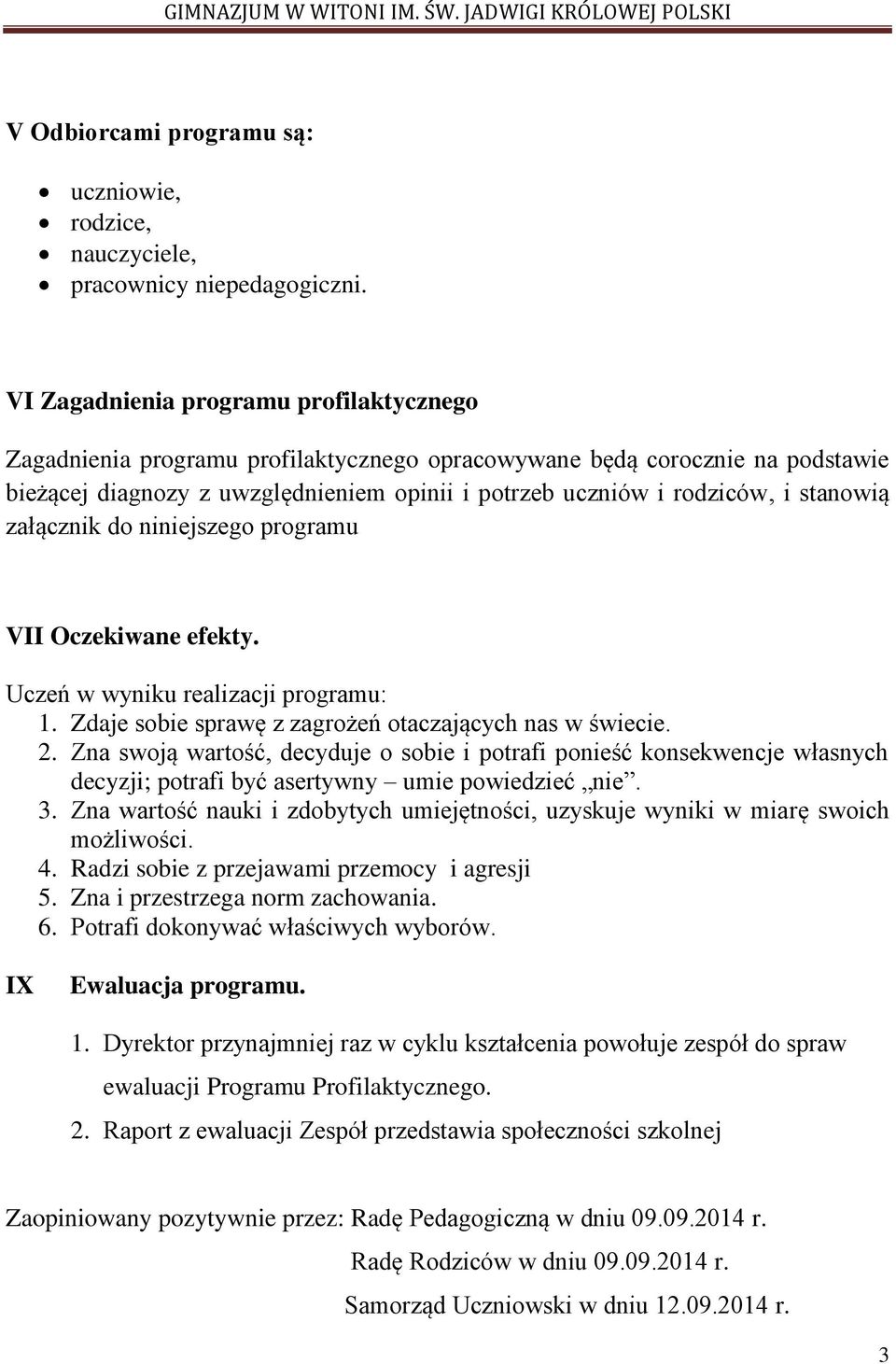 stanowią załącznik do niniejszego programu VII Oczekiwane efekty. Uczeń w wyniku realizacji programu: 1. Zdaje sobie sprawę z zagrożeń otaczających nas w świecie. 2.