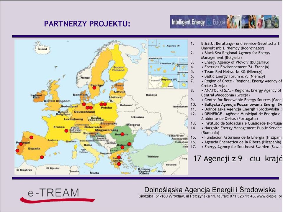 Region of Crete - Regional Energy Agency of Crete (Grecja) 8. ANATOLIKI S.A. - Regional Energy Agency of Central Macedonia (Grecja) 9. Centre for Renewable Energy Sources (Grecja) 10.