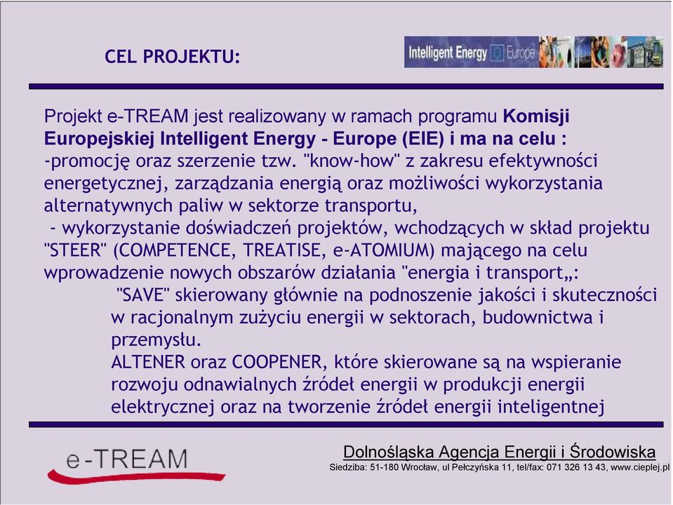 skład projektu "STEER" (COMPETENCE, TREATISE, e-atomium) mającego na celu wprowadzenie nowych obszarów działania "energia i transport : "SAVE" skierowany głównie na podnoszenie jakości i skuteczności