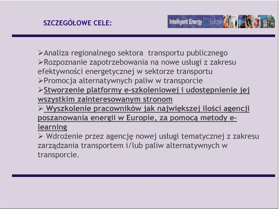 wszystkim zainteresowanym stronom Wyszkolenie pracowników jak największej ilości agencji poszanowania energii w Europie, za pomocą