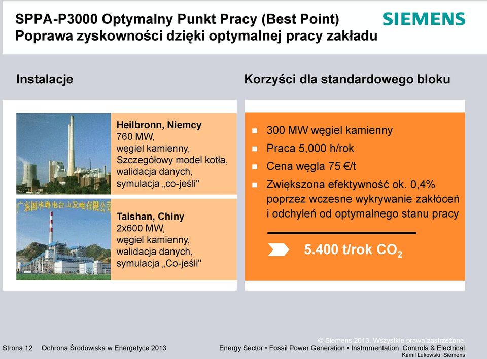 symulacja Co-jeśli" 300 MW węgiel kamienny Praca 5,000 h/rok Cena węgla 75 /t Zwiększona efektywność ok.
