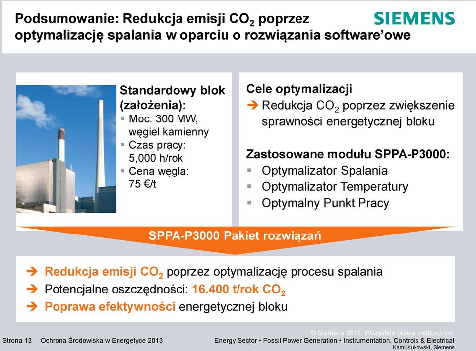 Spalania Optymalizator Temperatury Optymalny Punkt Pracy SPPA-P3000 Pakiet rozwiązań Redukcja emisji CO 2 poprzez optymalizację procesu spalania Potencjalne oszczędności: