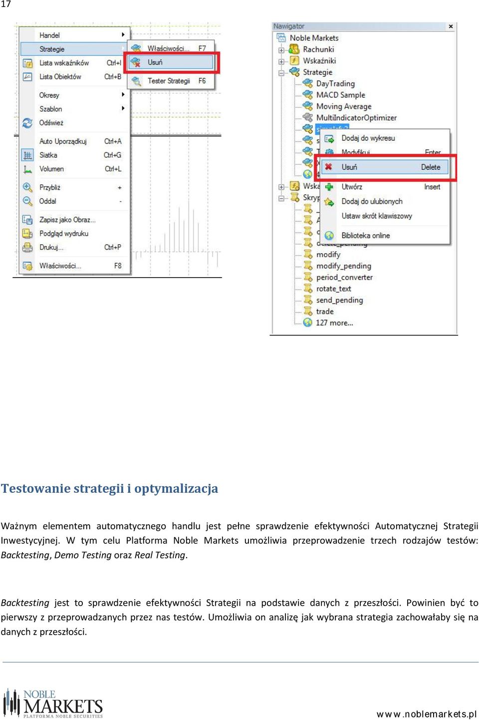 W tym celu Platforma Noble Markets umożliwia przeprowadzenie trzech rodzajów testów: Backtesting, Demo Testing oraz Real Testing.