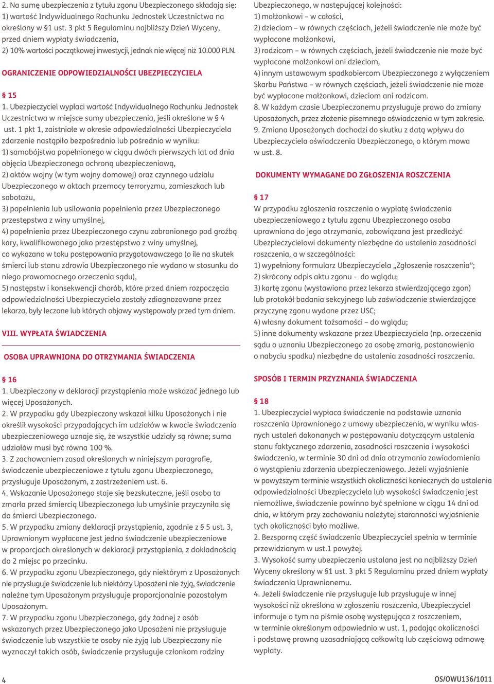 OGRANICZENIE ODPOWIEDZIALNOŚCI UBEZPIECZYCIELA 15 1. Ubezpieczyciel wypłaci wartość Indywidualnego Rachunku Jednostek Uczestnictwa w miejsce sumy ubezpieczenia, jeśli określone w 4 ust.