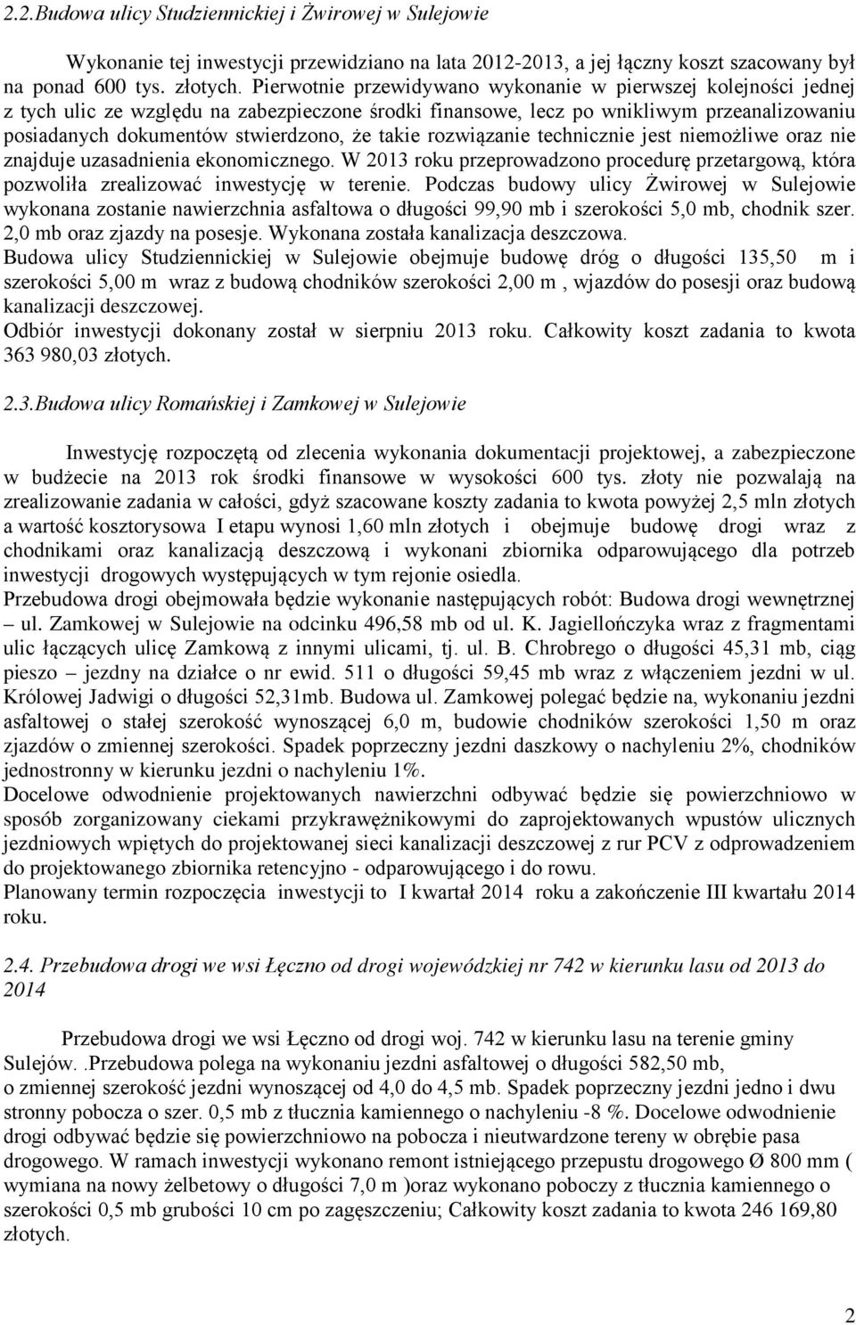 takie rozwiązanie technicznie jest niemożliwe oraz nie znajduje uzasadnienia ekonomicznego. W 2013 roku przeprowadzono procedurę przetargową, która pozwoliła zrealizować inwestycję w terenie.