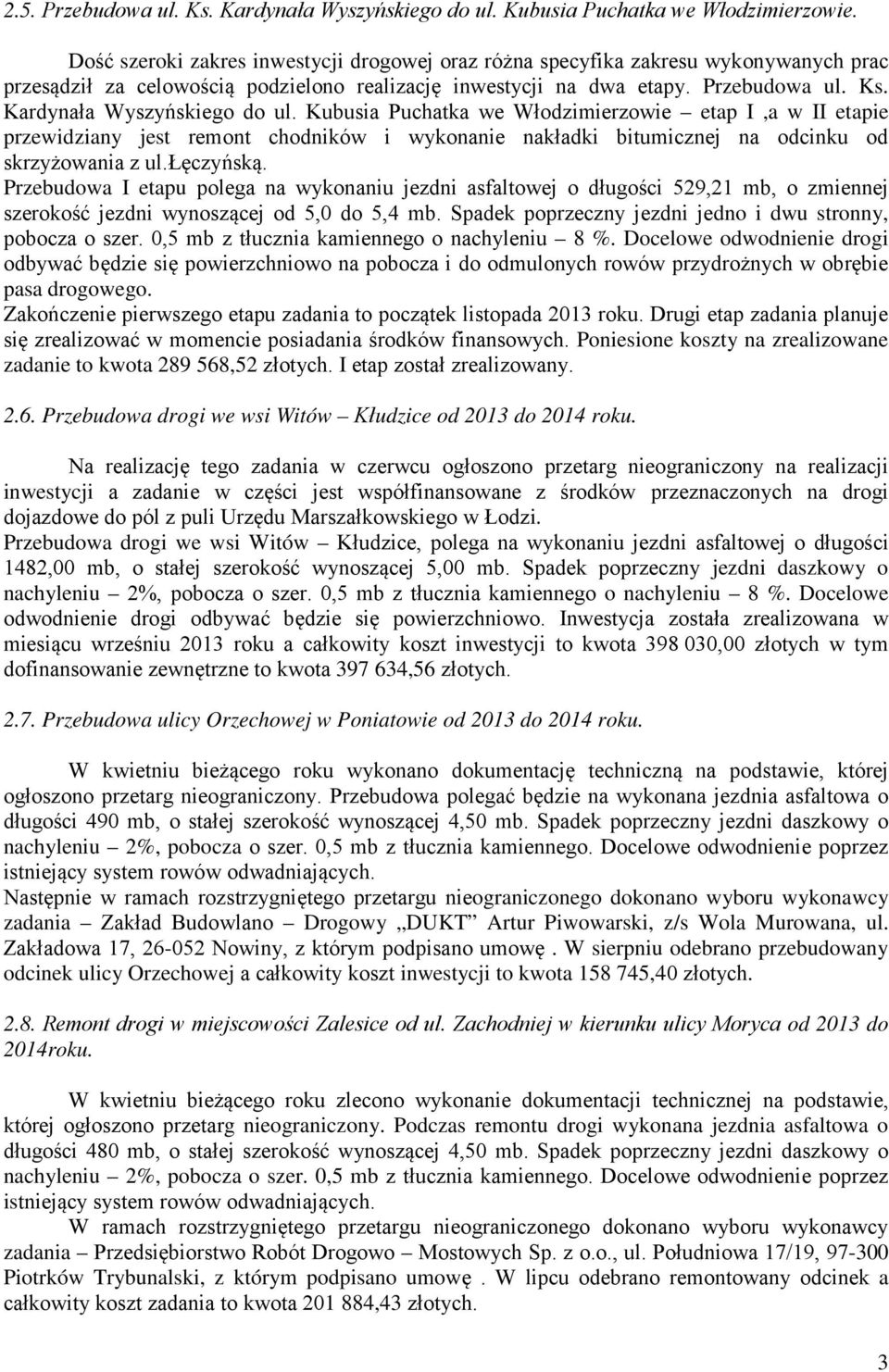 Kardynała Wyszyńskiego do ul. Kubusia Puchatka we Włodzimierzowie etap I,a w II etapie przewidziany jest remont chodników i wykonanie nakładki bitumicznej na odcinku od skrzyżowania z ul.łęczyńską.