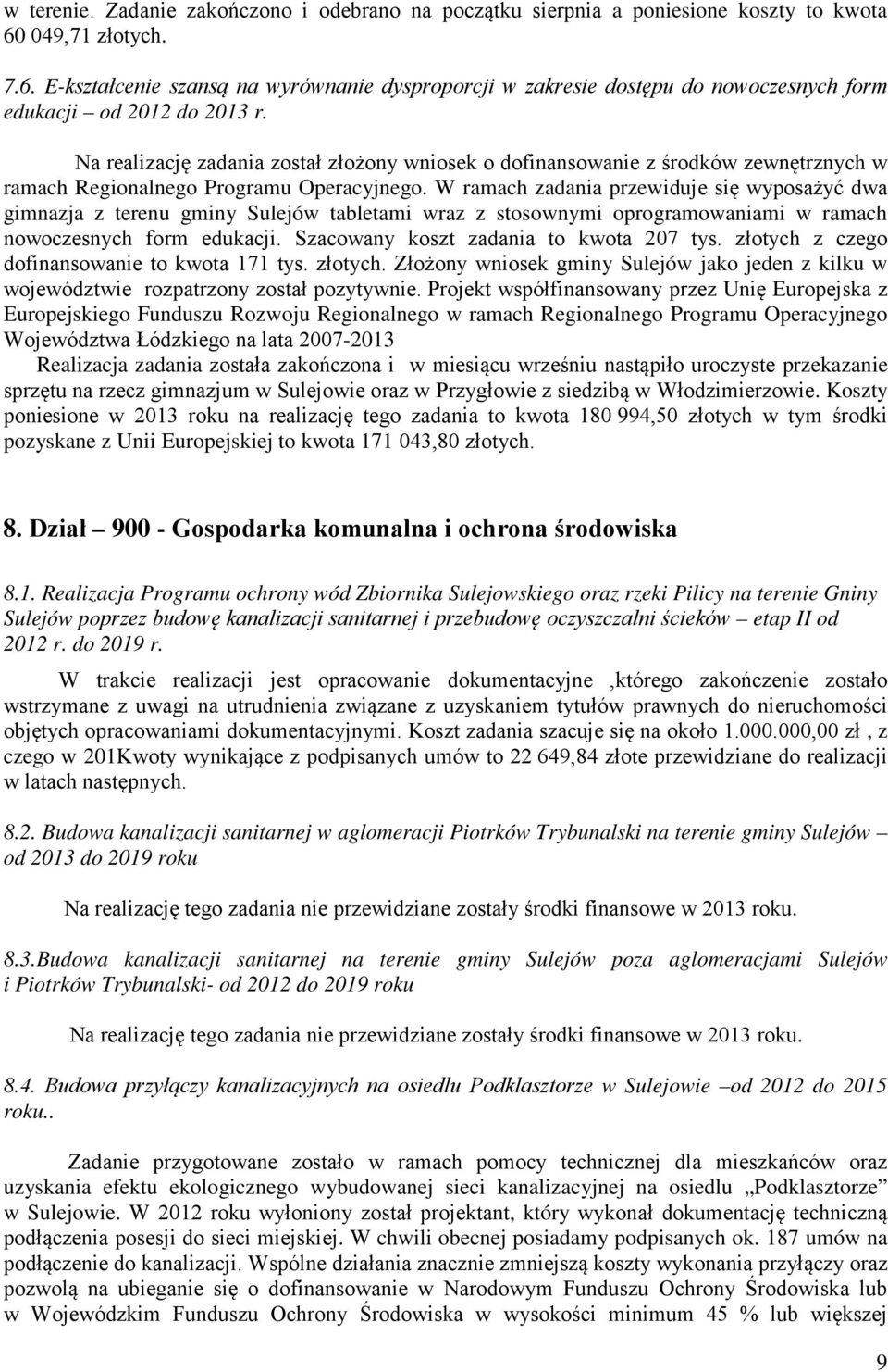 Na realizację zadania został złożony wniosek o dofinansowanie z środków zewnętrznych w ramach Regionalnego Programu Operacyjnego.