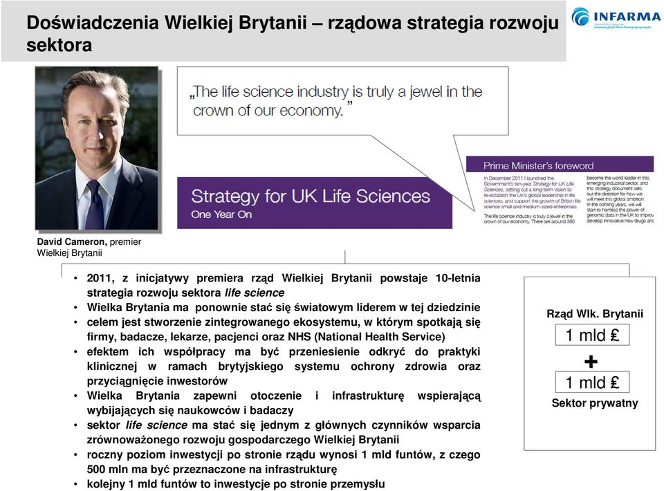 oraz NHS (National Health Service) efektem ich współpracy ma być przeniesienie odkryć do praktyki klinicznej w ramach brytyjskiego systemu ochrony zdrowia oraz przyciągnięcie inwestorów Wielka