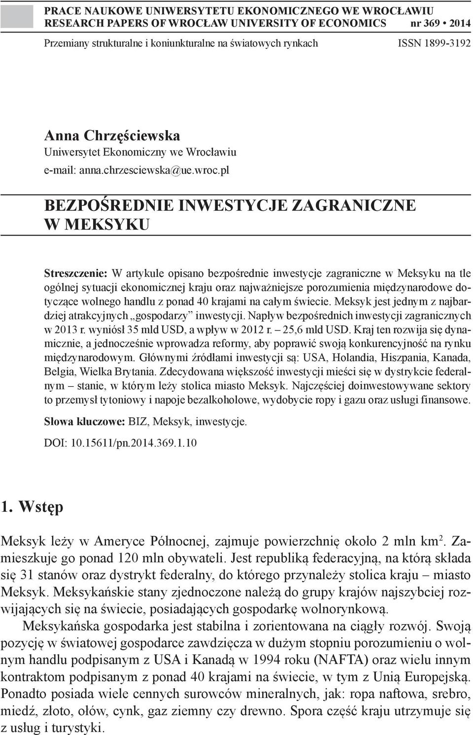 pl BEZPOŚREDNIE INWESTYCJE ZAGRANICZNE W MEKSYKU Streszczenie: W artykule opisano bezpośrednie inwestycje zagraniczne w Meksyku na tle ogólnej sytuacji ekonomicznej kraju oraz najważniejsze