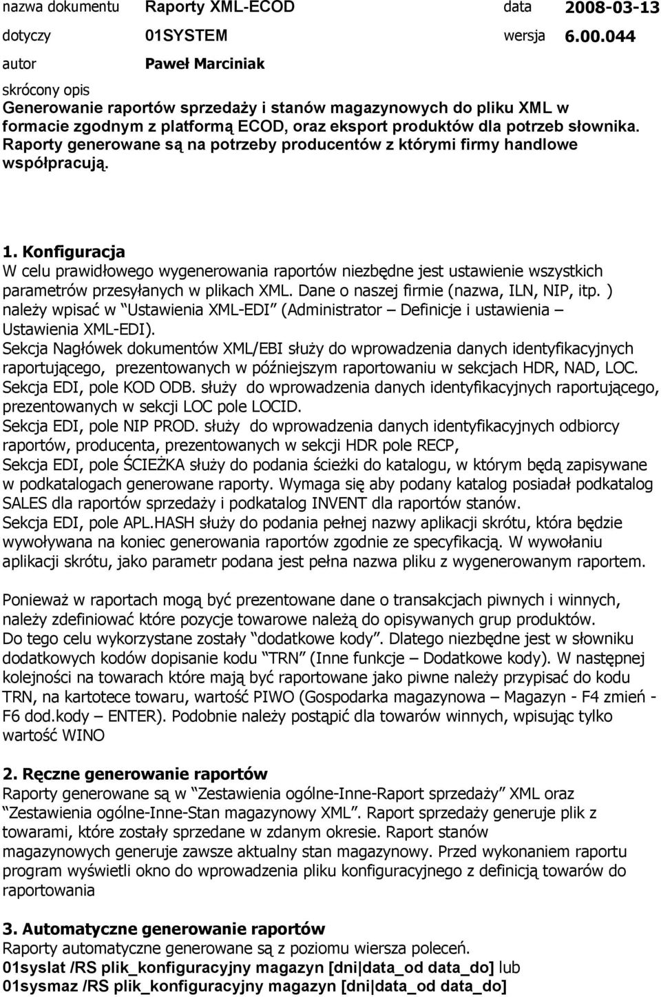 044 autor Paweł Marciniak skrócony opis Generowanie raportów sprzedaży i stanów magazynowych do pliku XML w formacie zgodnym z platformą ECOD, oraz eksport produktów dla potrzeb słownika.