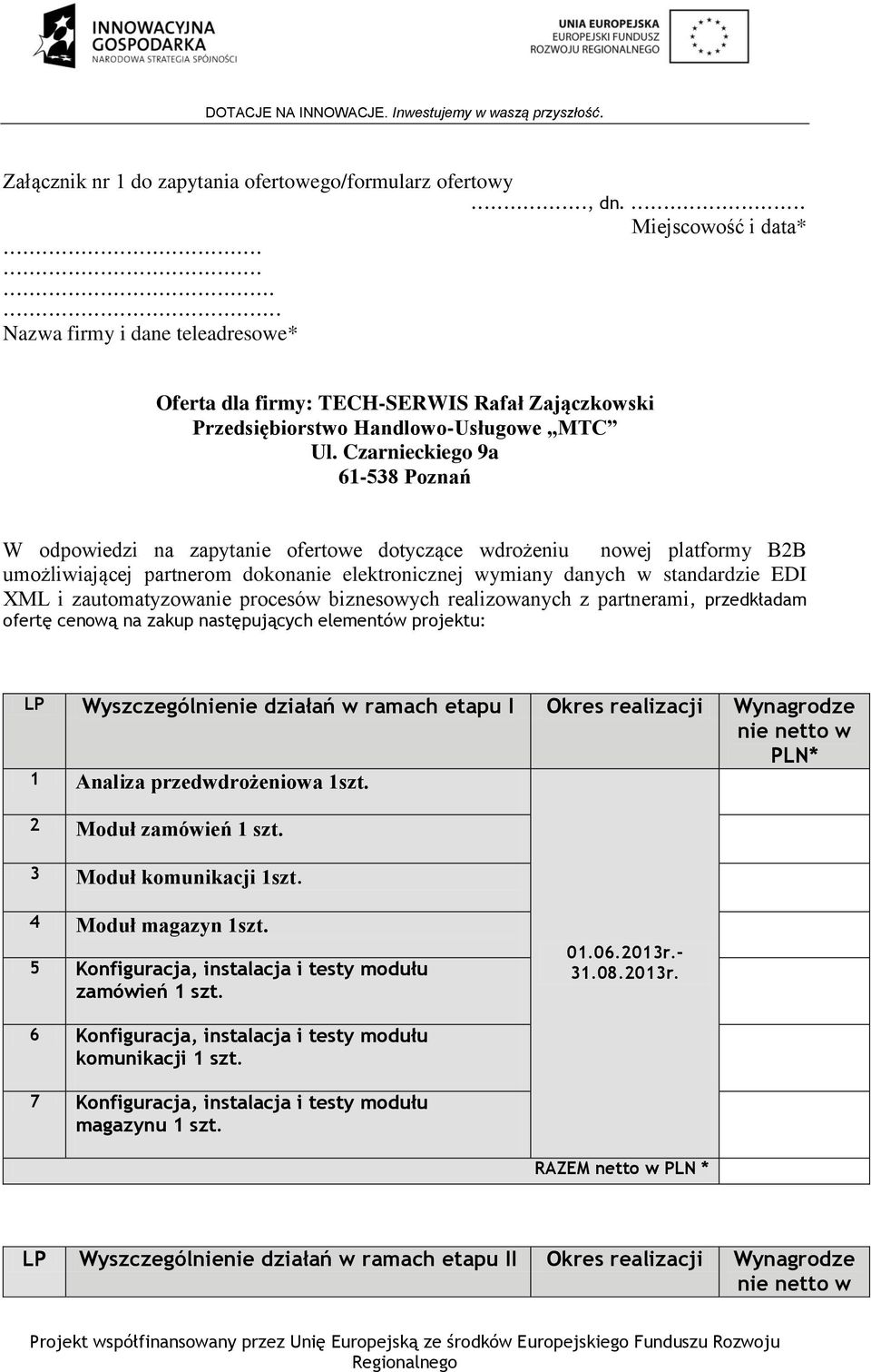 Czarnieckiego 9a 61-538 Poznań W odpowiedzi na zapytanie ofertowe dotyczące wdrożeniu nowej platformy B2B umożliwiającej partnerom dokonanie elektronicznej wymiany danych w standardzie EDI XML i