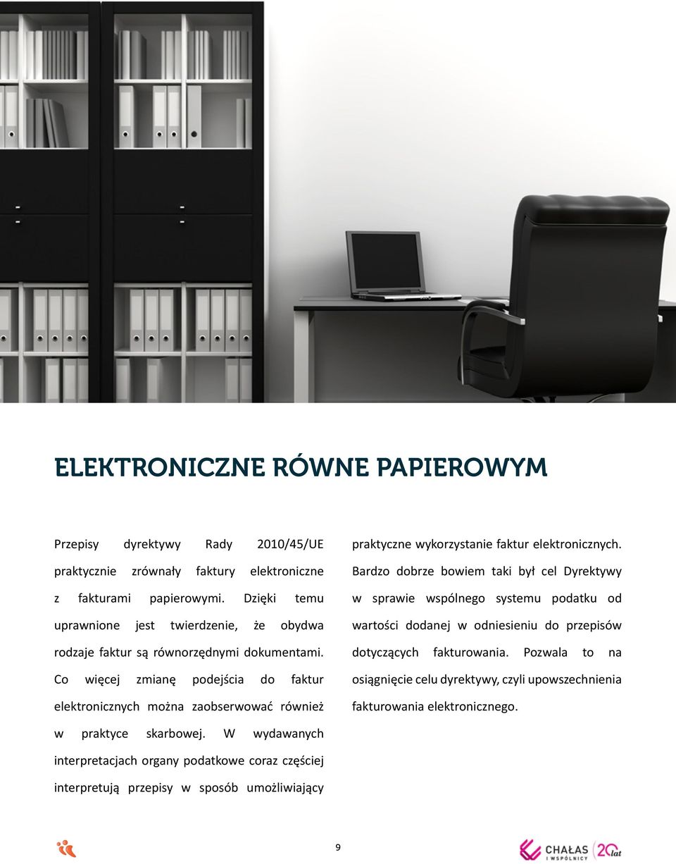 Co więcej zmianę podejścia do faktur elektronicznych można zaobserwować również praktyczne wykorzystanie faktur elektronicznych.