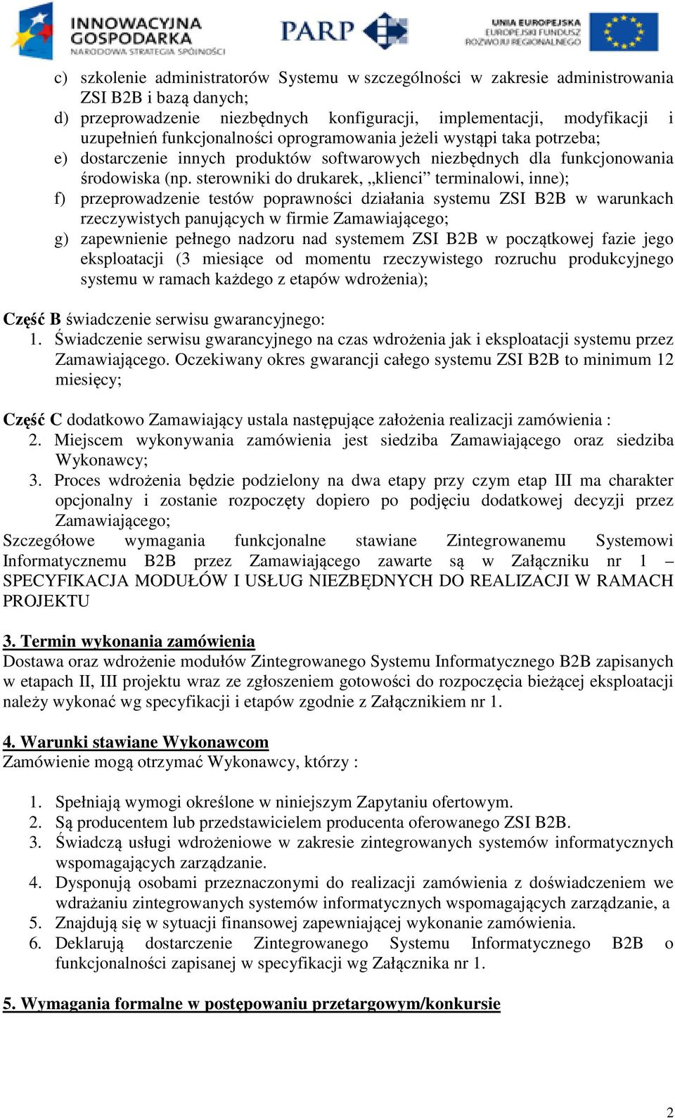 sterowniki do drukarek, klienci terminalowi, inne); f) przeprowadzenie testów poprawności działania systemu ZSI B2B w warunkach rzeczywistych panujących w firmie Zamawiającego; g) zapewnienie pełnego