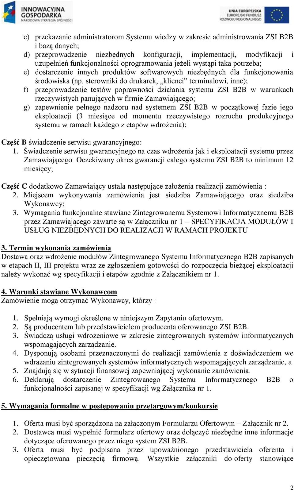 sterowniki do drukarek, klienci terminalowi, inne); f) przeprowadzenie testów poprawności działania systemu ZSI B2B w warunkach rzeczywistych panujących w firmie Zamawiającego; g) zapewnienie pełnego