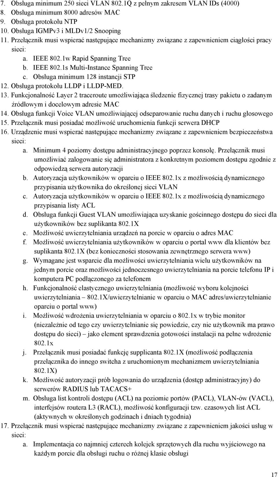 Obsługa minimum 128 instancji STP 12. Obsługa protokołu LLDP i LLDP-MED. 13.