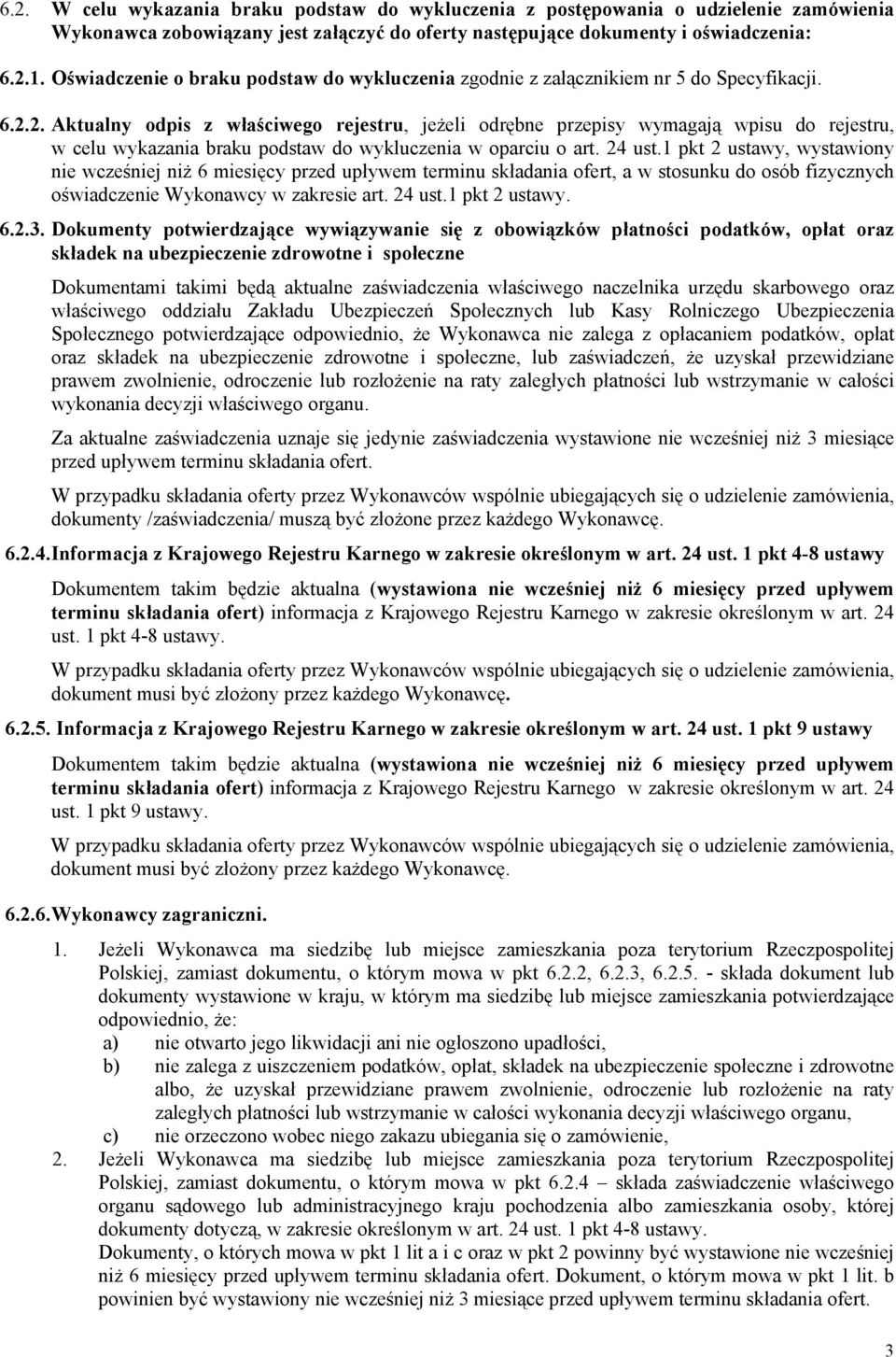 2. Aktualny odpis z właściwego rejestru, jeżeli odrębne przepisy wymagają wpisu do rejestru, w celu wykazania braku podstaw do wykluczenia w oparciu o art. 24 ust.