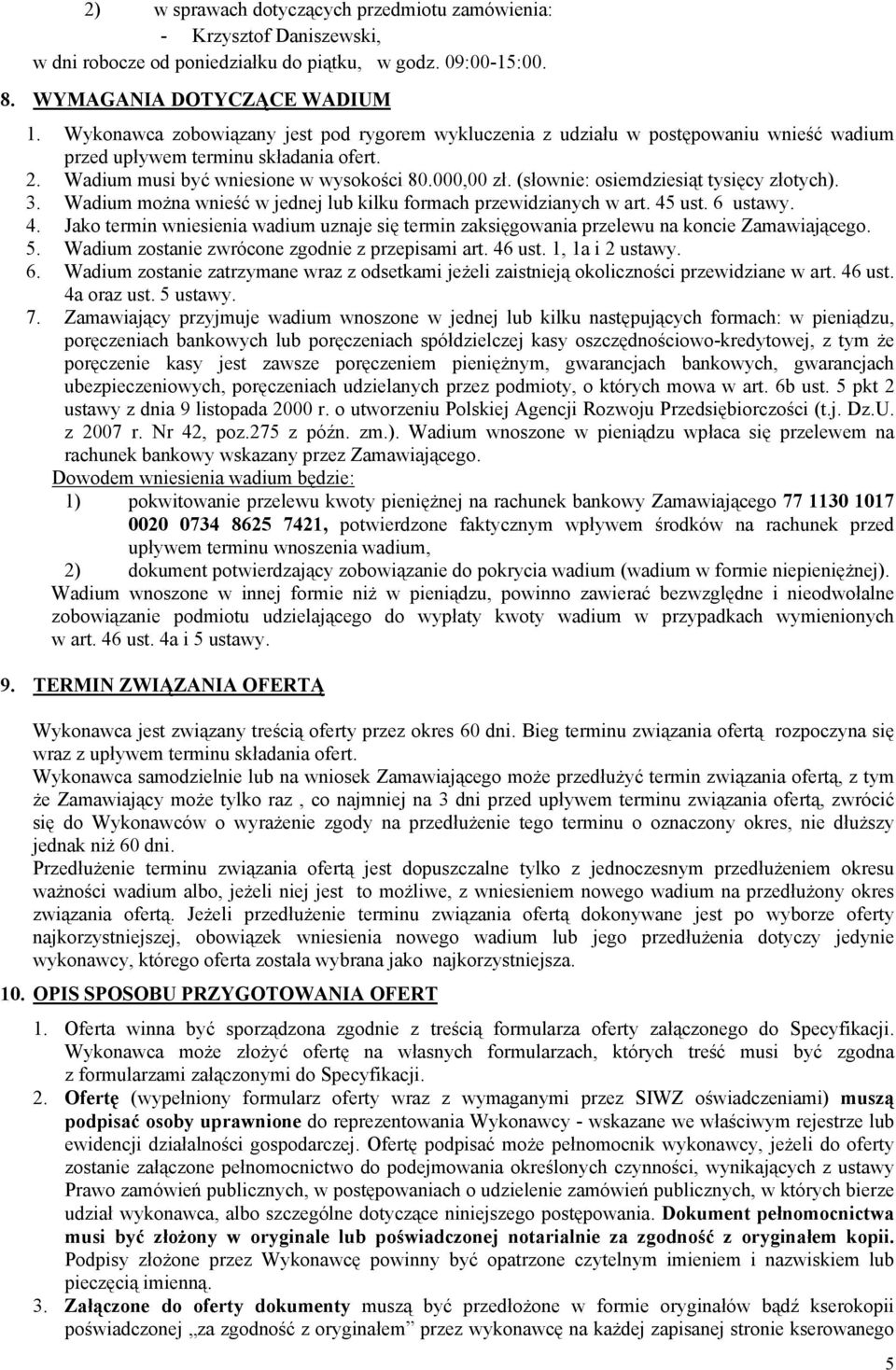 (słownie: osiemdziesiąt tysięcy złotych). 3. Wadium można wnieść w jednej lub kilku formach przewidzianych w art. 45