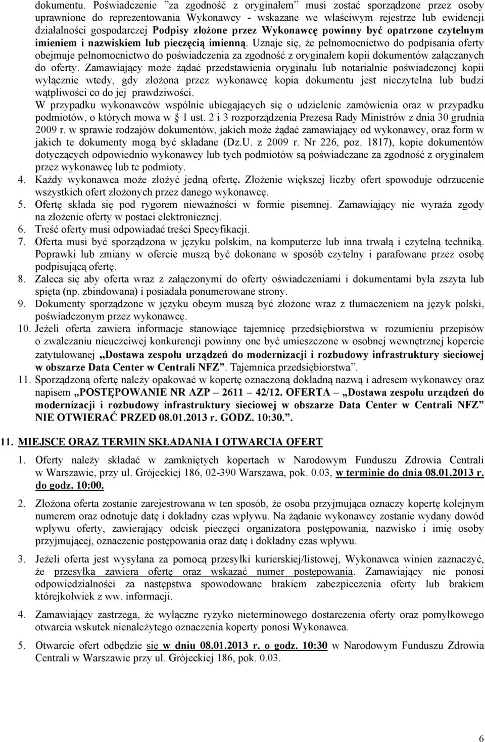 złożone przez Wykonawcę powinny być opatrzone czytelnym imieniem i nazwiskiem lub pieczęcią imienną.