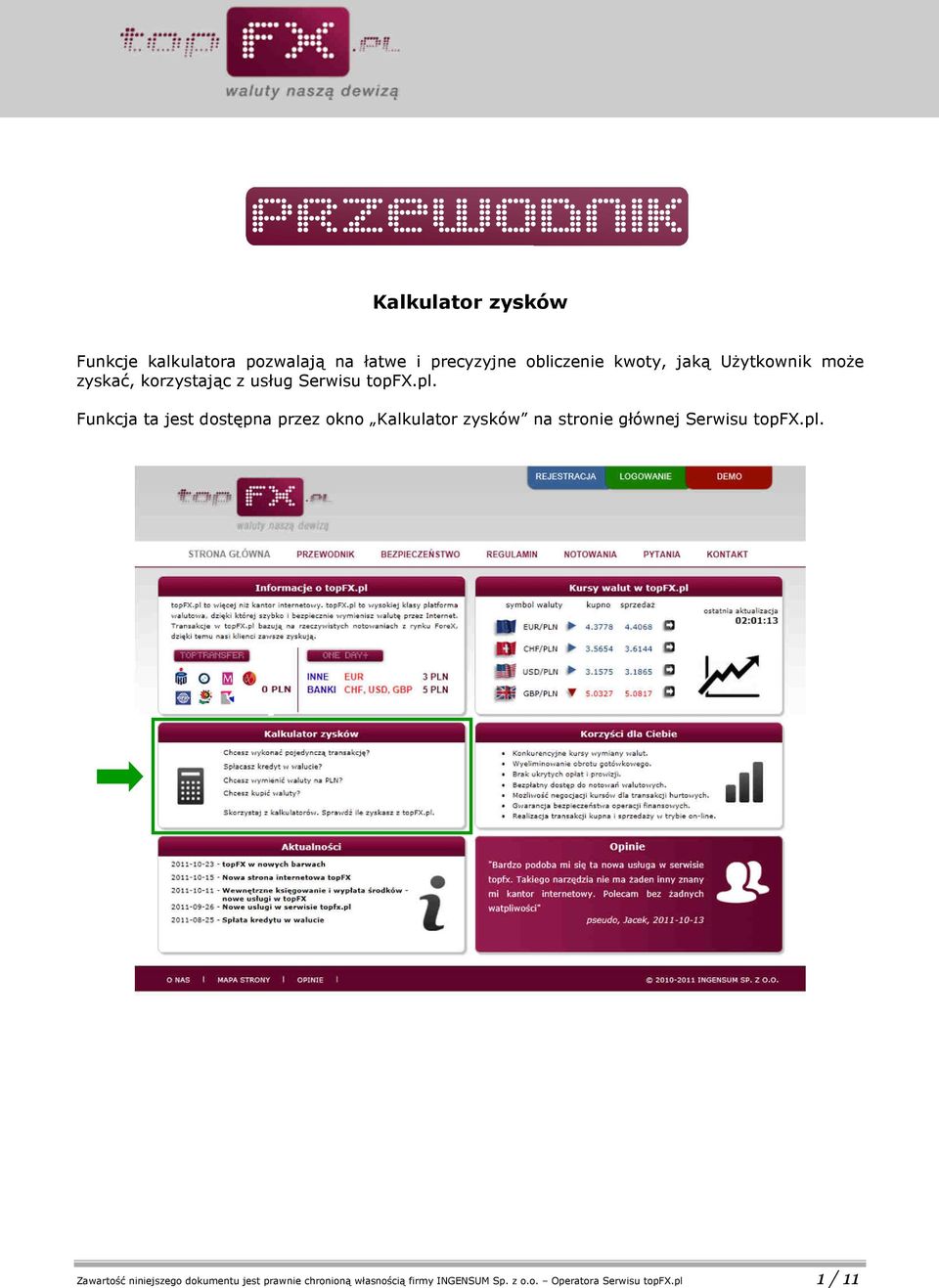 Funkcja ta jest dostępna przez okno Kalkulator zysków na stronie głównej Serwisu topfx.pl.