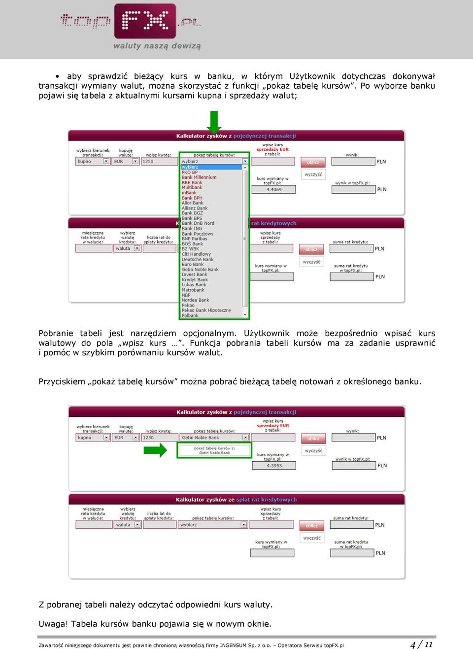 Użytkownik może bezpośrednio wpisać kurs walutowy do pola wpisz kurs. Funkcja pobrania tabeli kursów ma za zadanie usprawnić i pomóc w szybkim porównaniu kursów walut.