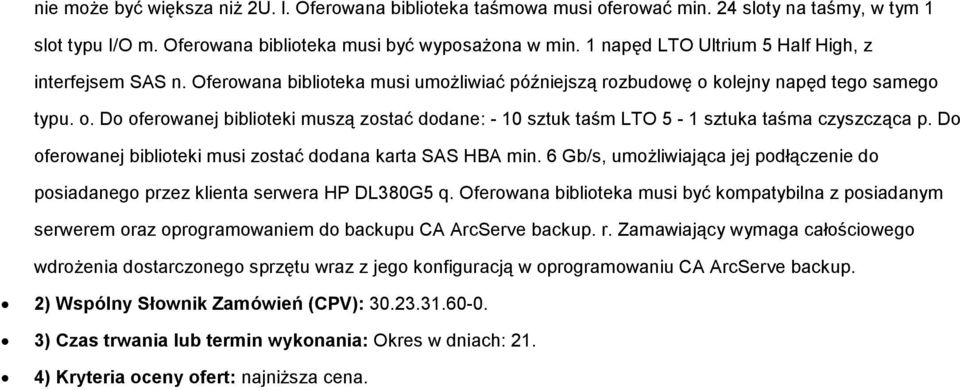 kolejny napęd tego samego typu. o. Do oferowanej biblioteki muszą zostać dodane: - 10 sztuk taśm LTO 5-1 sztuka taśma czyszcząca p. Do oferowanej biblioteki musi zostać dodana karta SAS HBA min.