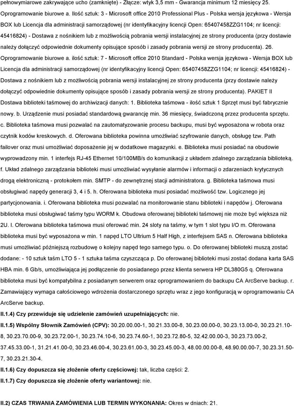 licencji: 45416824) - Dostawa z nośnikiem lub z moŝliwością pobrania wersji instalacyjnej ze strony producenta (przy dostawie naleŝy dołączyć odpowiednie dokumenty opisujące sposób i zasady pobrania