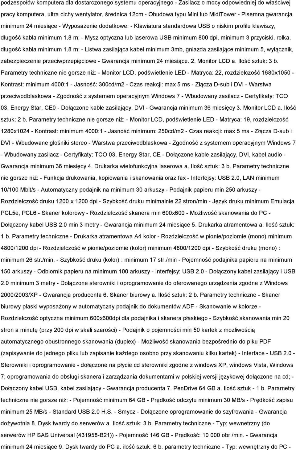 8 m; - Mysz optyczna lub laserowa USB minimum 800 dpi, minimum 3 przyciski, rolka, długość kabla minimum 1.
