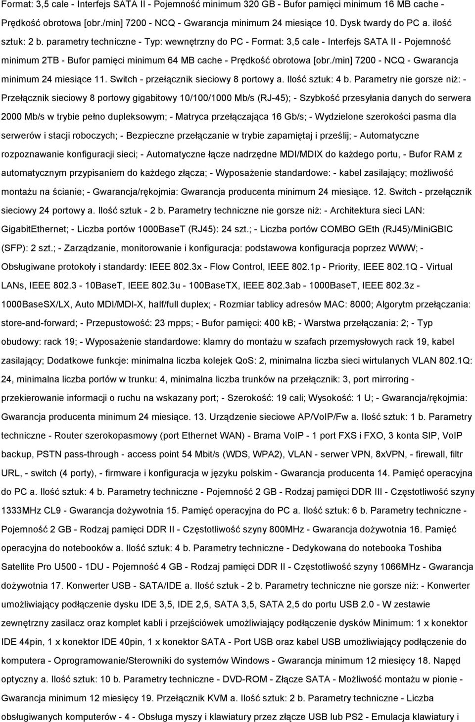 /min] 7200 - NCQ - Gwarancja minimum 24 miesiące 11. Switch - przełącznik sieciowy 8 portowy a. Ilość sztuk: 4 b.