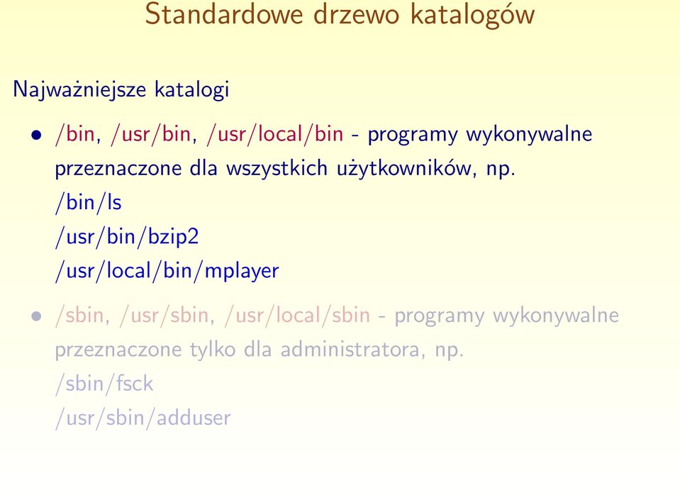 np. /bin/ls /usr/bin/bzip2 /usr/local/bin/mplayer /sbin, /usr/sbin,