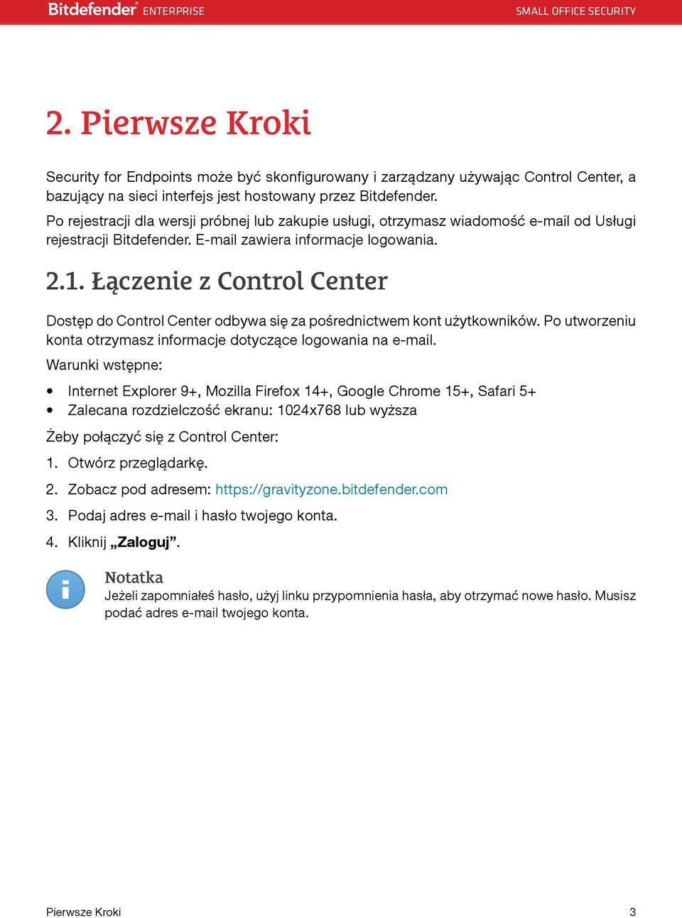 Łączenie z Control Center Dostęp do Control Center odbywa się za pośrednictwem kont użytkowników. Po utworzeniu konta otrzymasz informacje dotyczące logowania na e-mail.