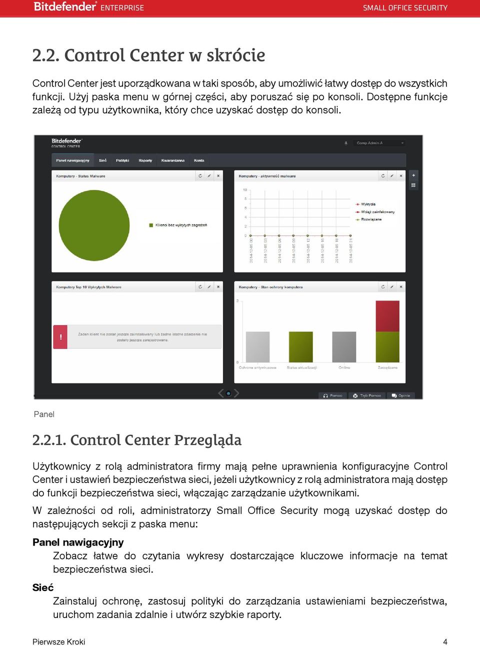 Control Center Przegląda Użytkownicy z rolą administratora firmy mają pełne uprawnienia konfiguracyjne Control Center i ustawień bezpieczeństwa sieci, jeżeli użytkownicy z rolą administratora mają