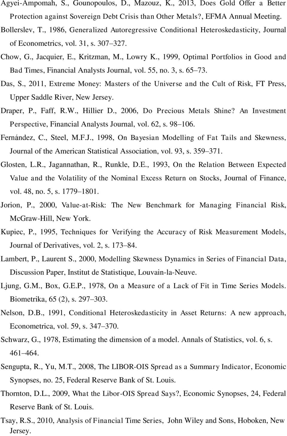 , 1999, Opmal Porfolos n Good and Bad Tmes, Fnancal Analyss Journal, vol. 55, no. 3, s. 65 73. Das, S.