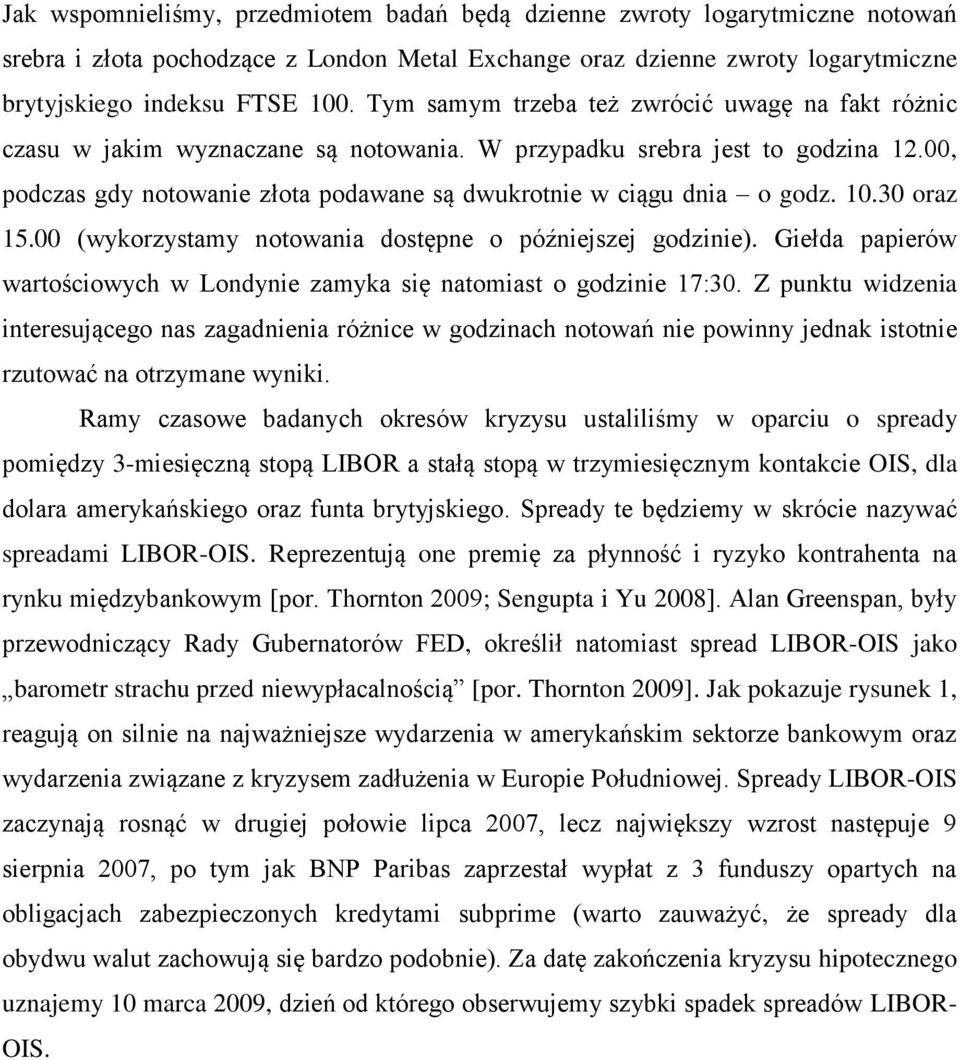 00 (wykorzysamy noowana dosępne o późnejszej godzne). Gełda paperów waroścowych w Londyne zamyka sę naomas o godzne 17:30.