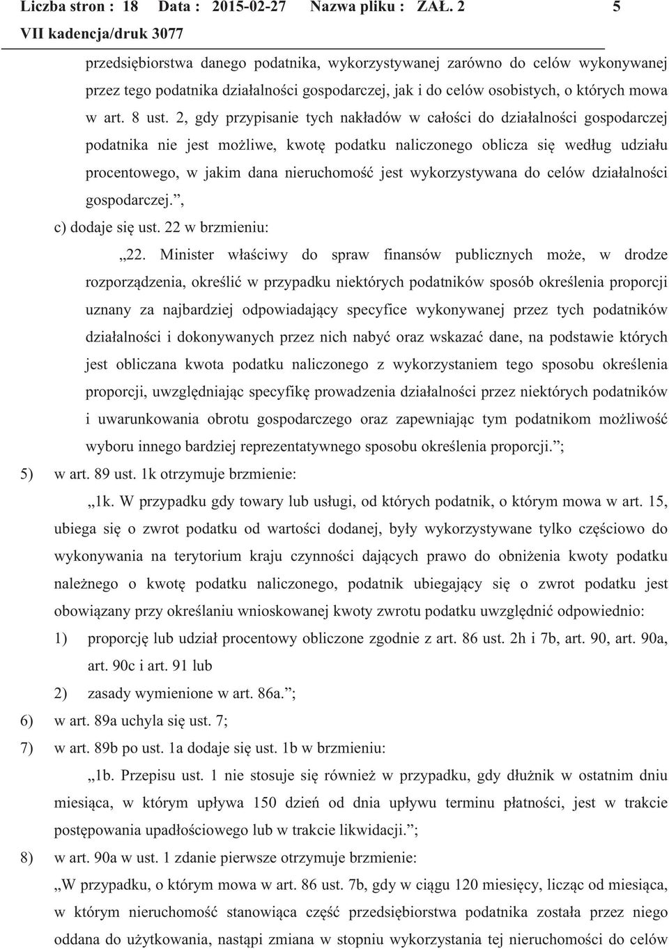 2, gdy przypisanie tych nakładów w całości do działalności gospodarczej podatnika nie jest możliwe, kwotę podatku naliczonego oblicza się według udziału procentowego, w jakim dana nieruchomość jest