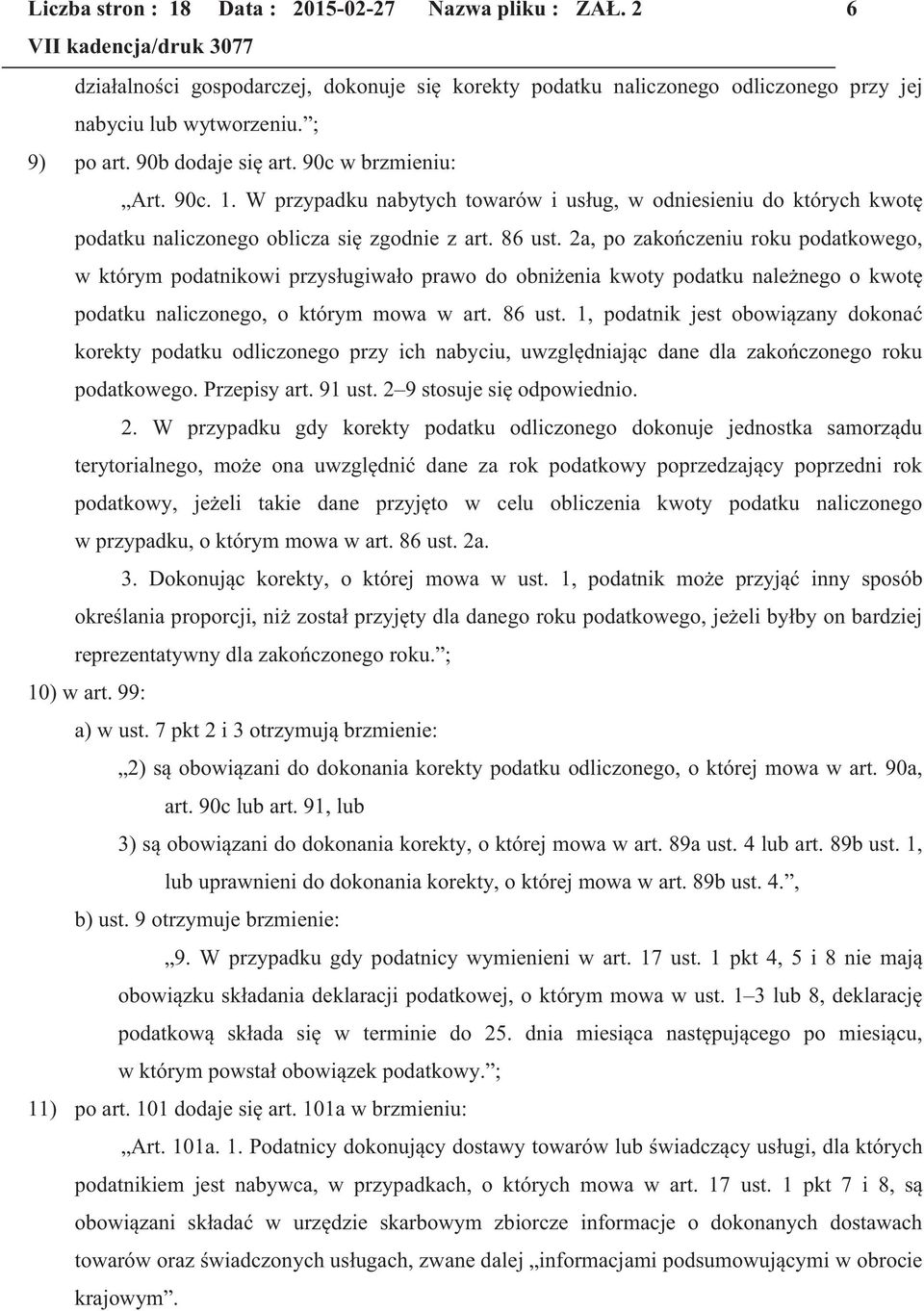 2a, po zakończeniu roku podatkowego, w którym podatnikowi przysługiwało prawo do obniżenia kwoty podatku należnego o kwotę podatku naliczonego, o którym mowa w art. 86 ust.