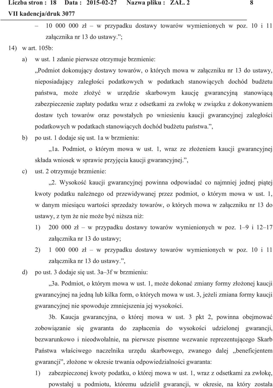 państwa, może złożyć w urzędzie skarbowym kaucję gwarancyjną stanowiącą zabezpieczenie zapłaty podatku wraz z odsetkami za zwłokę w związku z dokonywaniem dostaw tych towarów oraz powstałych po