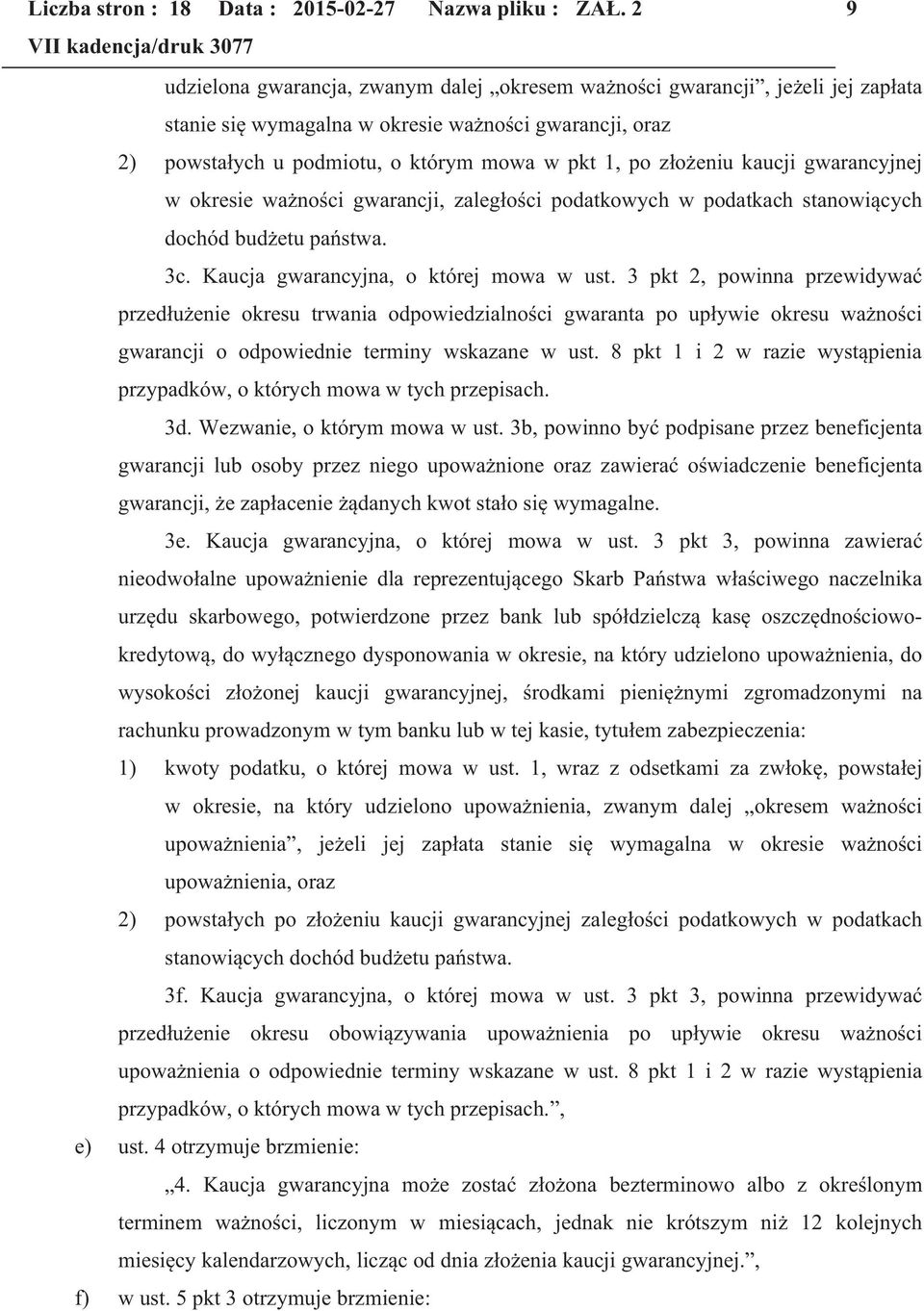 złożeniu kaucji gwarancyjnej w okresie ważności gwarancji, zaległości podatkowych w podatkach stanowiących dochód budżetu państwa. 3c. Kaucja gwarancyjna, o której mowa w ust.