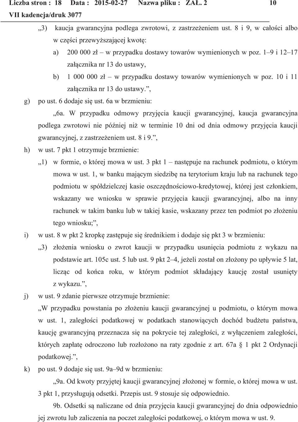 1 9 i 12 17 załącznika nr 13 do ustawy, b) 1 000 000 zł w przypadku dostawy towarów wymienionych w poz. 10 i 11 załącznika nr 13 do ustawy., g) po ust. 6 dodaje się ust. 6a w brzmieniu: 6a.