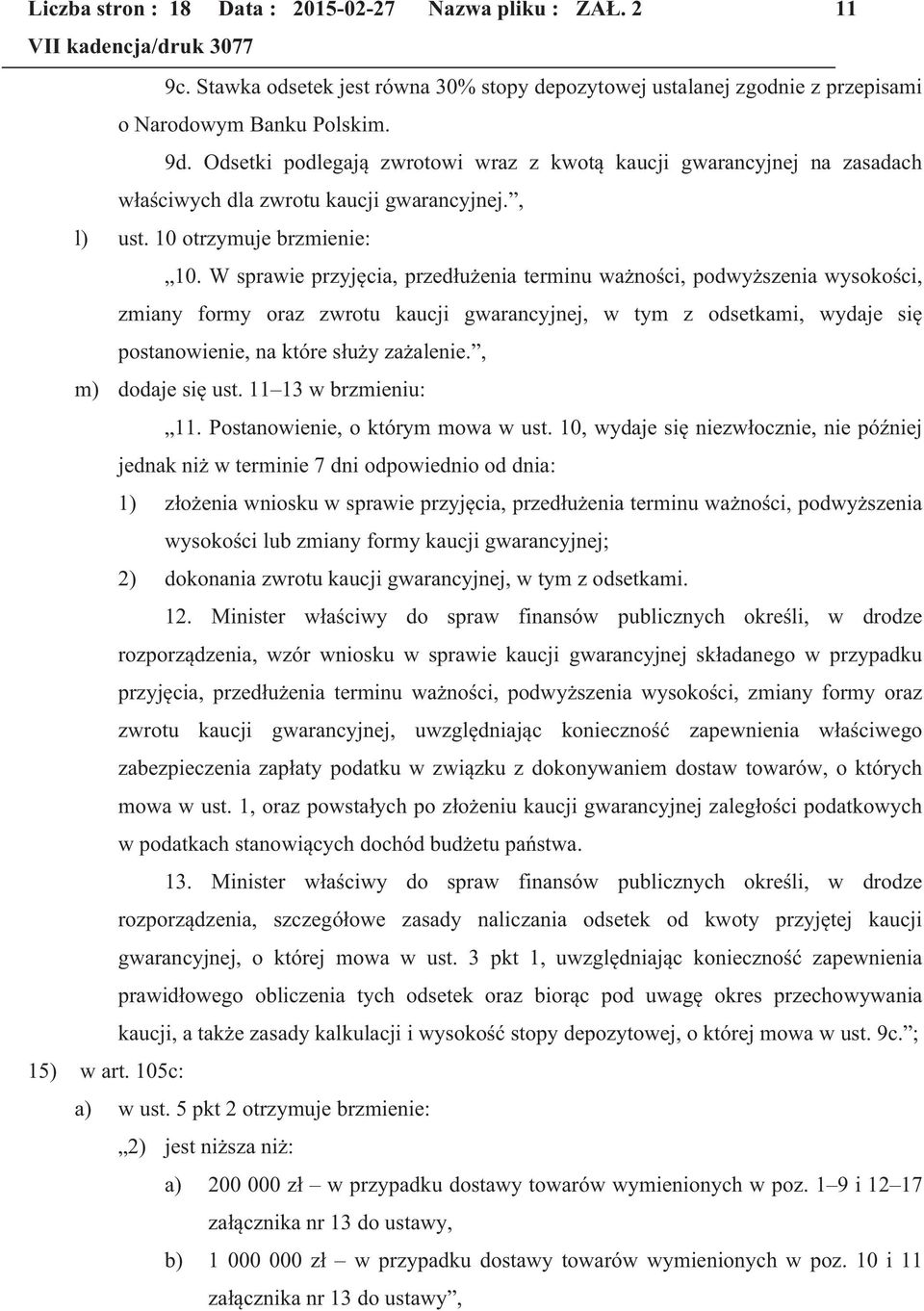 W sprawie przyjęcia, przedłużenia terminu ważności, podwyższenia wysokości, zmiany formy oraz zwrotu kaucji gwarancyjnej, w tym z odsetkami, wydaje się postanowienie, na które służy zażalenie.