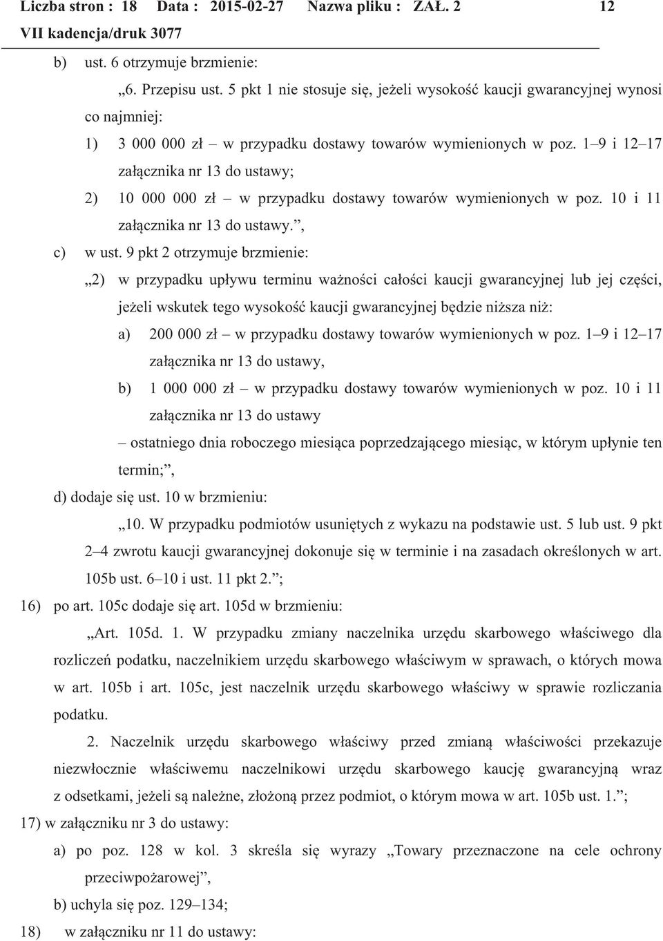 1 9 i 12 17 załącznika nr 13 do ustawy; 2) 10 000 000 zł w przypadku dostawy towarów wymienionych w poz. 10 i 11 załącznika nr 13 do ustawy., c) w ust.