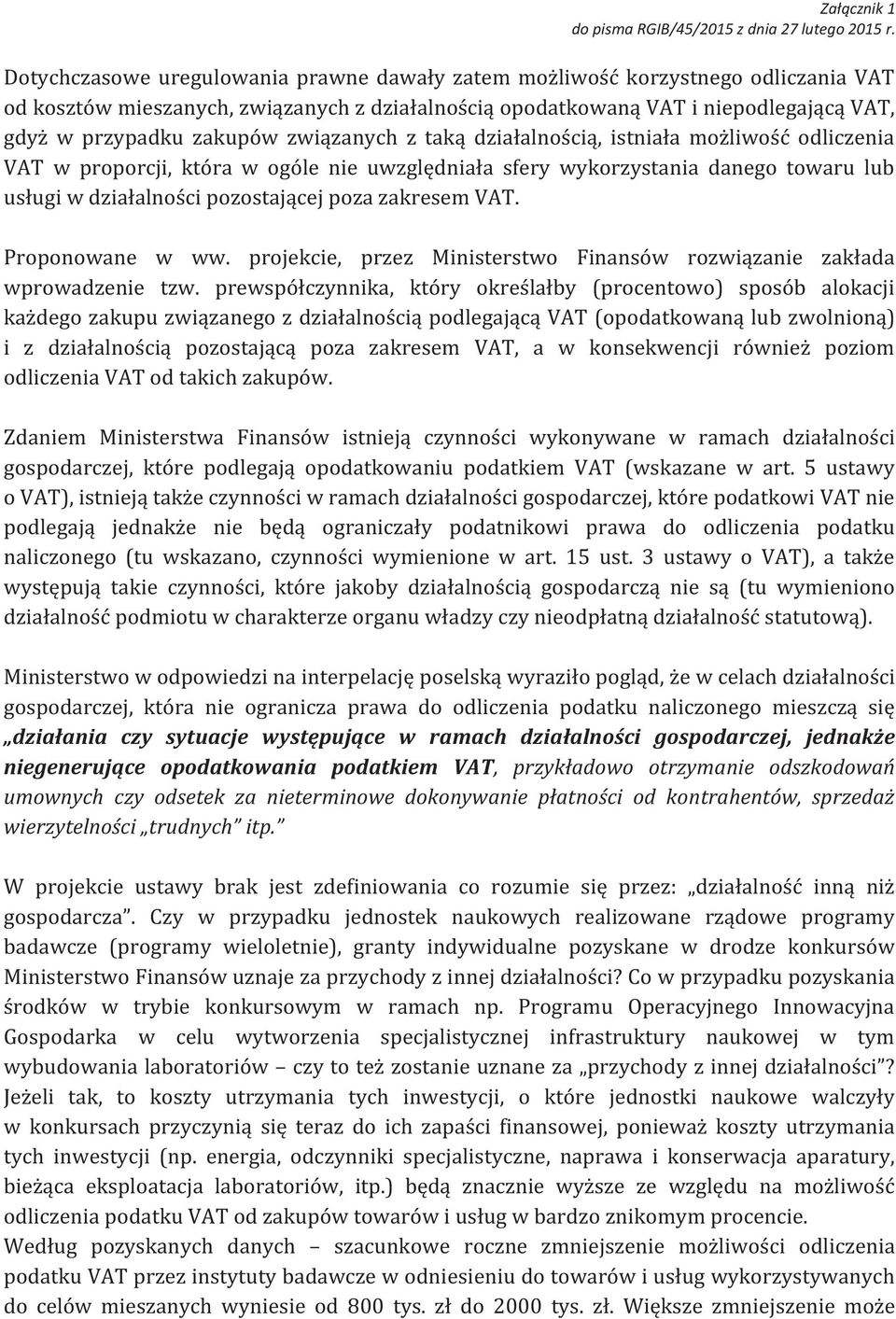 związanych z taką działalnością, istniała możliwość odliczenia VAT w proporcji, która w ogóle nie uwzględniała sfery wykorzystania danego towaru lub usługi w działalności pozostającej poza zakresem