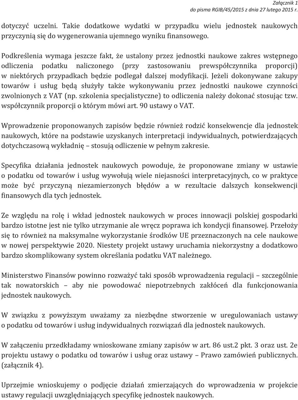 podlegał dalszej modyfikacji. Jeżeli dokonywane zakupy towarów i usług będą służyły także wykonywaniu przez jednostki naukowe czynności zwolnionych z VAT (np.