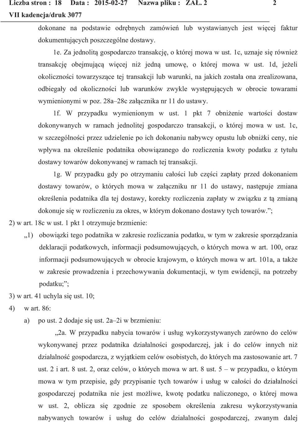 1d, jeżeli okoliczności towarzyszące tej transakcji lub warunki, na jakich została ona zrealizowana, odbiegały od okoliczności lub warunków zwykle występujących w obrocie towarami wymienionymi w poz.