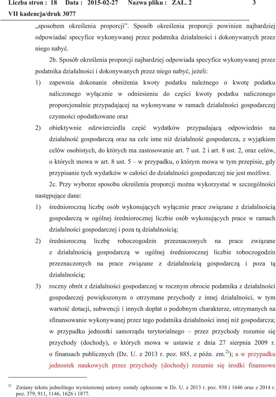 Sposób określenia proporcji najbardziej odpowiada specyfice wykonywanej przez podatnika działalności i dokonywanych przez niego nabyć, jeżeli: 1) zapewnia dokonanie obniżenia kwoty podatku należnego