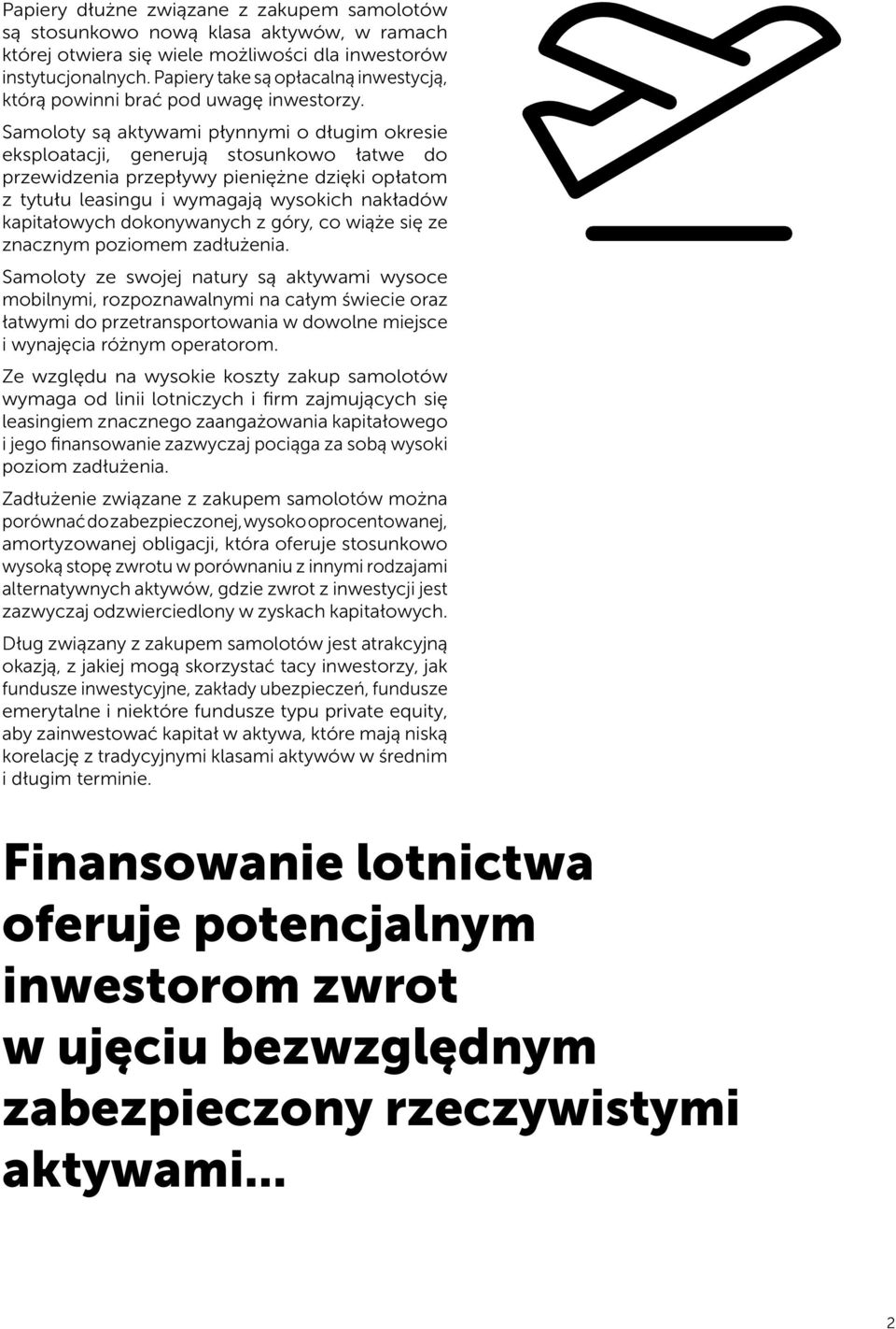 Samoloty są aktywami płynnymi o długim okresie eksploatacji, generują stosunkowo łatwe do przewidzenia przepływy pieniężne dzięki opłatom z tytułu leasingu i wymagają wysokich nakładów kapitałowych