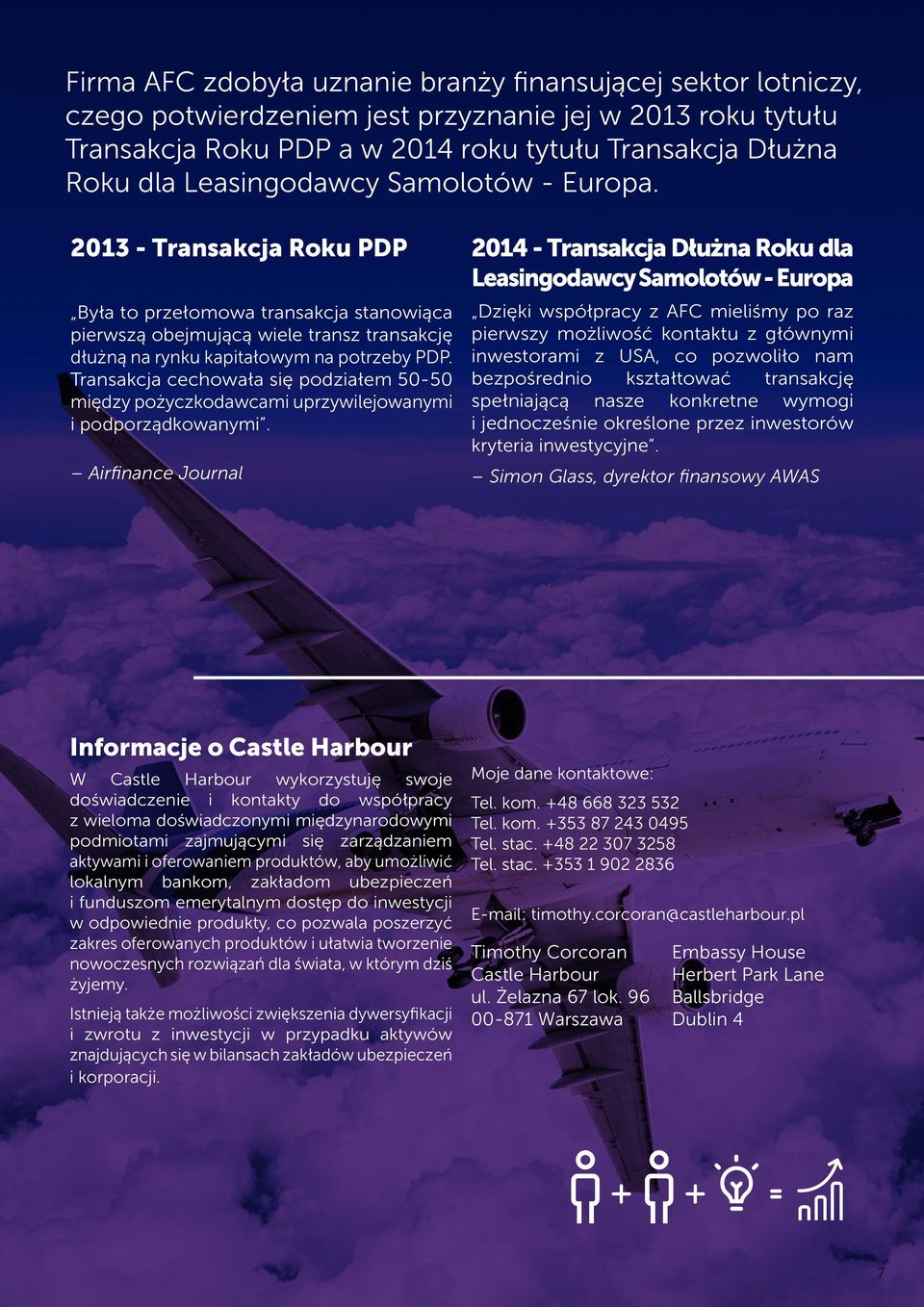 Transakcja cechowała się podziałem 50-50 między pożyczkodawcami uprzywilejowanymi i podporządkowanymi.
