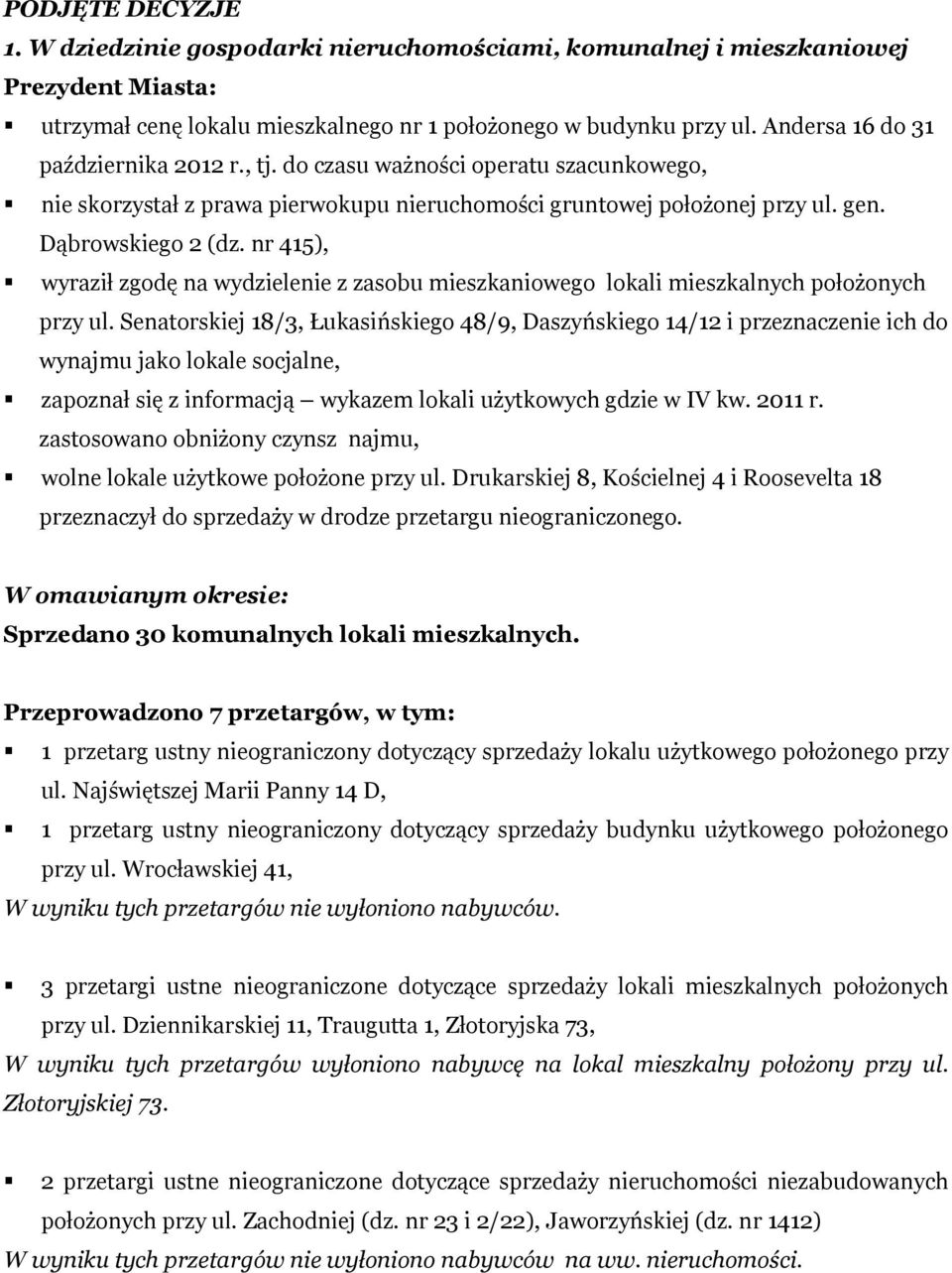 nr 415), wyraził zgodę na wydzielenie z zasobu mieszkaniowego lokali mieszkalnych położonych przy ul.