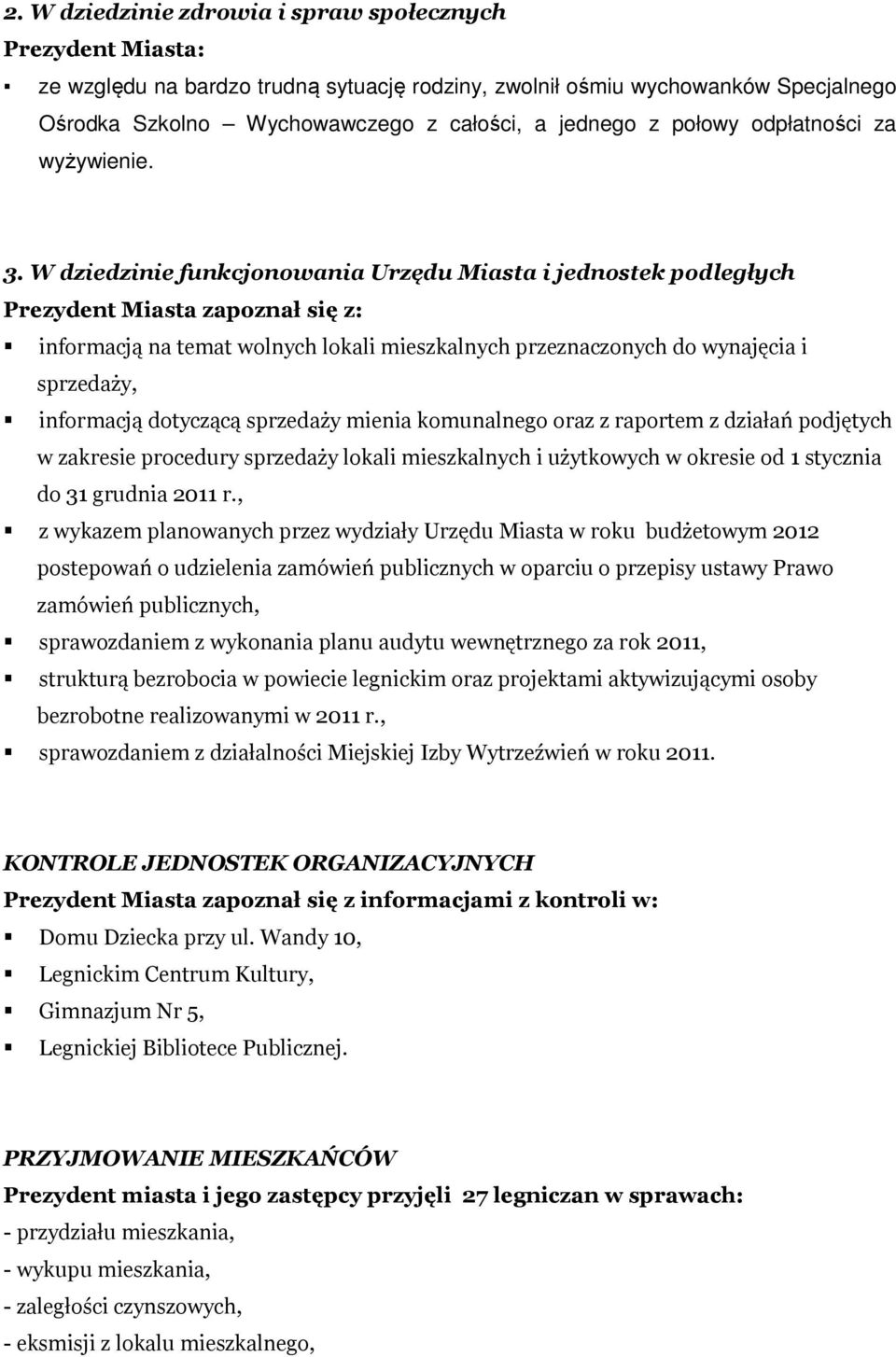 W dziedzinie funkcjonowania Urzędu Miasta i jednostek podległych Prezydent Miasta zapoznał się z: informacją na temat wolnych lokali mieszkalnych przeznaczonych do wynajęcia i sprzedaży, informacją