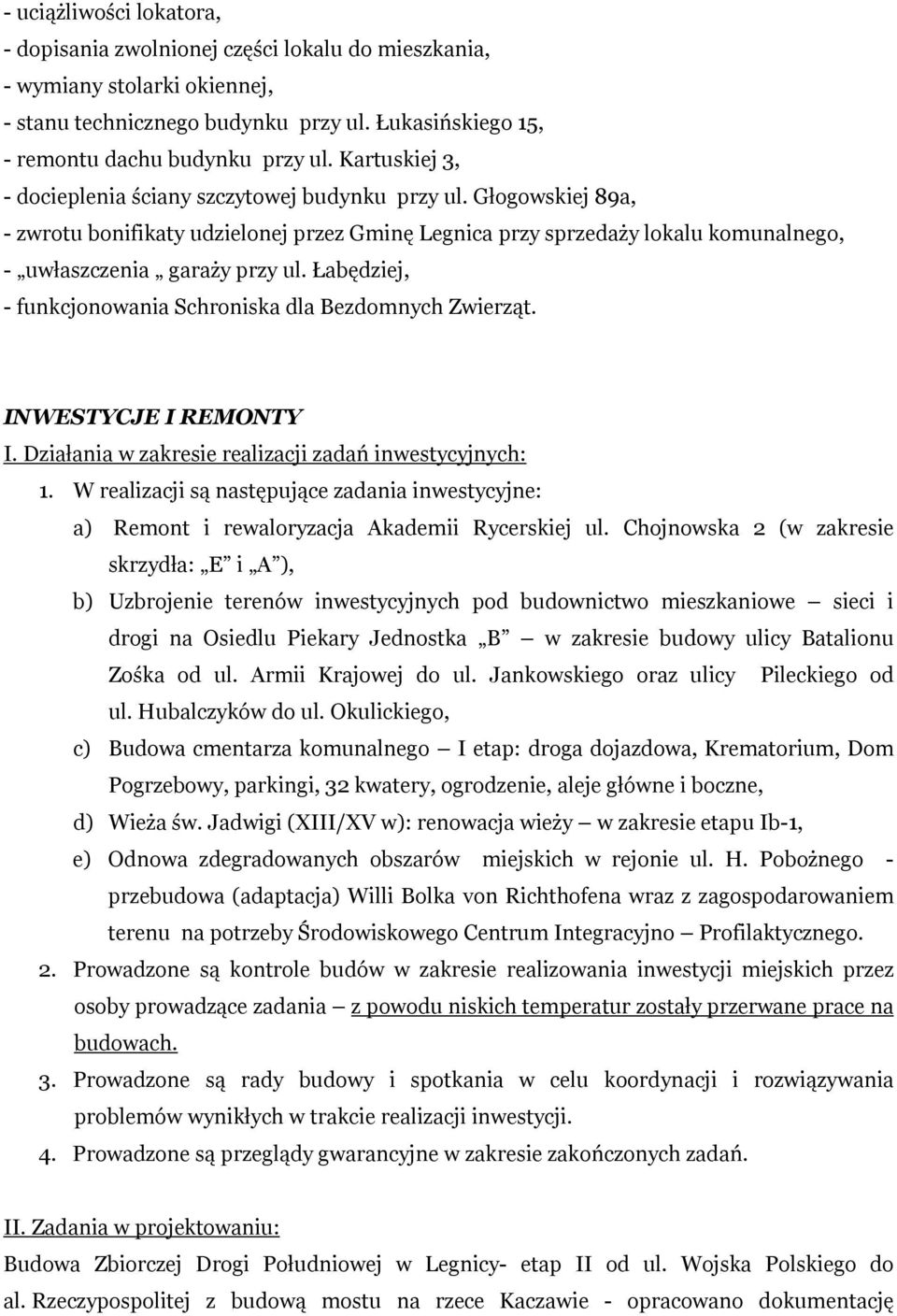 Łabędziej, - funkcjonowania Schroniska dla Bezdomnych Zwierząt. INWESTYCJE I REMONTY I. Działania w zakresie realizacji zadań inwestycyjnych: 1.